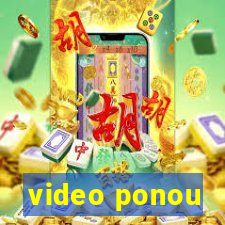 video ponou